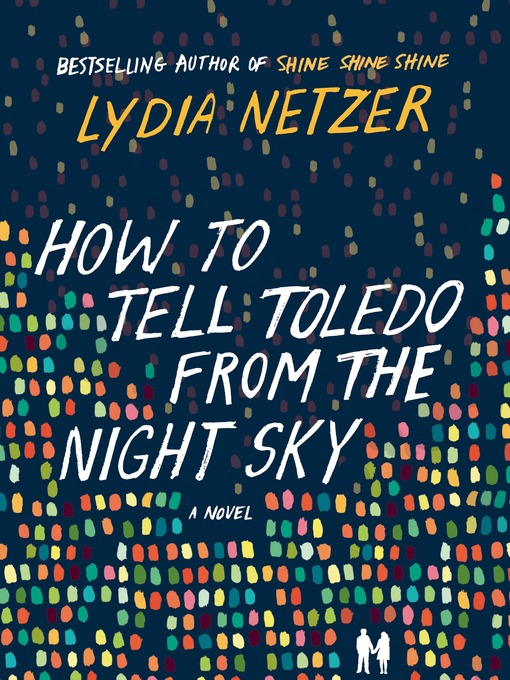 Title details for How to Tell Toledo from the Night Sky by Lydia Netzer - Wait list